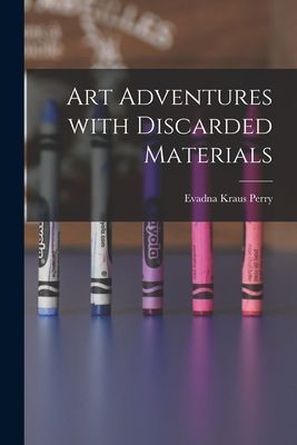 Art Adventures With Discarded Materials