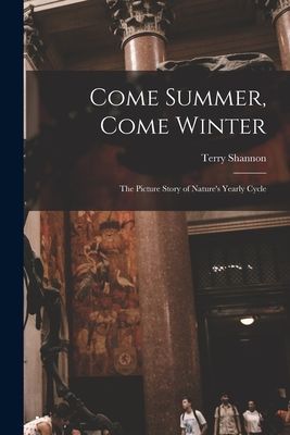 Come Summer, Come Winter; the Picture Story of Natures Yearly Cycle