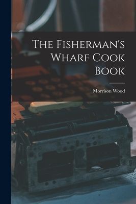 The Fishermans Wharf Cook Book
