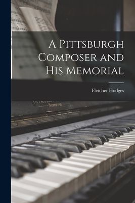 A Pittsburgh Composer and His Memorial