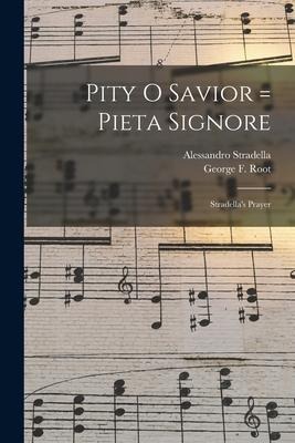 Pity O Savior = Pieta Signore: Stradellas Prayer
