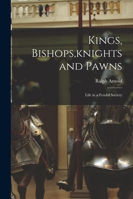 Kings, Bishops, knights and Pawns: Life in a Feudal Society