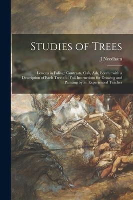 Studies of Trees: Lessons in Foliage Contrasts, Oak, Ash, Beech: With a Description of Each Tree and Full Instructions for Drawing and P