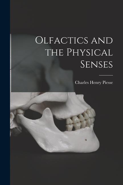 Olfactics and the Physical Senses [electronic Resource]