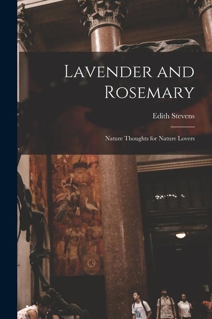 Lavender and Rosemary [microform]: Nature Thoughts for Nature Lovers