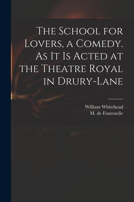 The School for Lovers, a Comedy. As It is Acted at the Theatre Royal in Drury-Lane