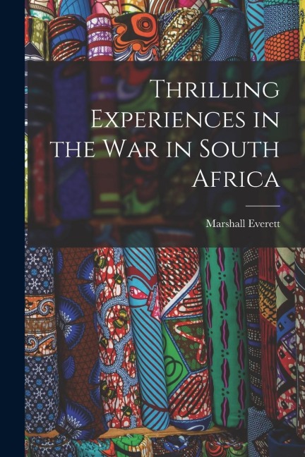 Thrilling Experiences in the War in South Africa [microform]
