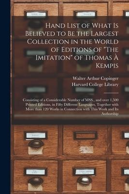 Hand List of What is Believed to Be the Largest Collection in the World of Editions of The Imitation of Thomas À Kempis [microform]: Consisting of a