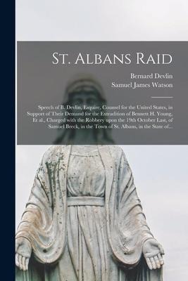St. Albans Raid [microform]: Speech of B. Devlin, Esquire, Counsel for the United States, in Support of Their Demand for the Extradition of Bennett