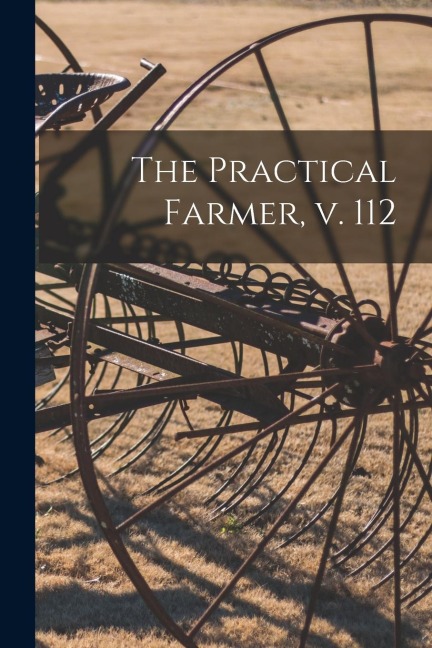 The Practical Farmer, V. 112