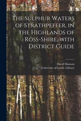 The Sulphur Waters of Strathpeffer, in the Highlands of Ross-shire, With District Guide