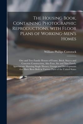 The Housing Book, Containing Photographic Reproductions, With Floor Plans of Working-mens Homes; One and Two Family Houses of Frame, Brick, Stucco an