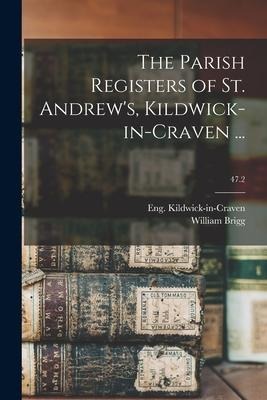 The Parish Registers of St. Andrews, Kildwick-in-Craven ...; 47.2