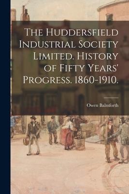 The Huddersfield Industrial Society Limited. History of Fifty Years Progress. 1860-1910.