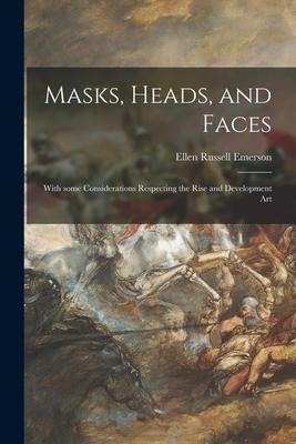 Masks, Heads, and Faces: With Some Considerations Respecting the Rise and Development Art