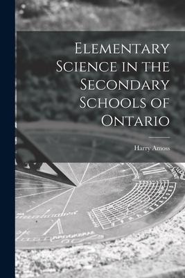 Elementary Science in the Secondary Schools of Ontario [microform]