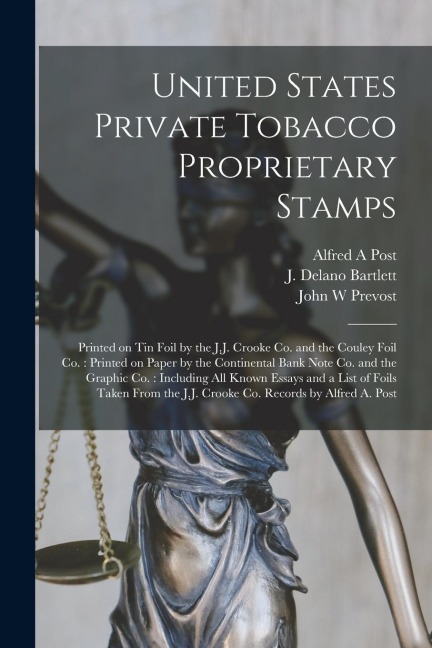 United States Private Tobacco Proprietary Stamps: Printed on Tin Foil by the J.J. Crooke Co. and the Couley Foil Co.: Printed on Paper by the Continen