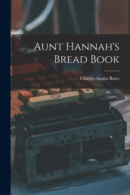 Aunt Hannah's Bread Book [microform]