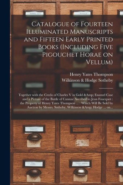 Catalogue of Fourteen Illuminated Manuscripts and Fifteen Early Printed Books (including Five Pigouchet Horae on Vellum): Together With the Credo of C