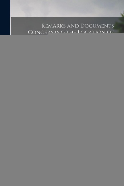 Remarks and Documents Concerning the Location of the Boston and Providence Rail-road Through the Burying Ground in East Attleborough. To Which Are Add