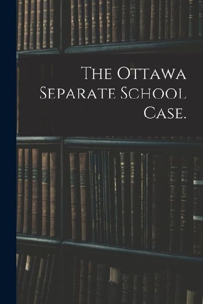 The Ottawa Separate School Case.