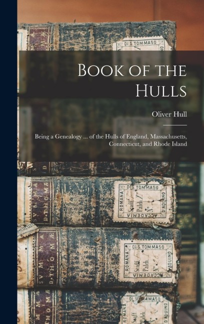 Book of the Hulls: Being a Genealogy ... of the Hulls of England, Massachusetts, Connecticut, and Rhode Island