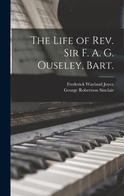 The Life of Rev. Sir F. A. G. Ouseley, Bart.