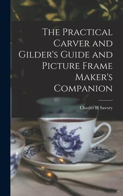 The Practical Carver and Gilders Guide and Picture Frame Makers Companion