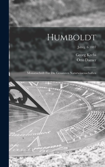 Humboldt; Monatsschrift Für Die Gesamten Naturwissenschaften; jahrg. 6 1887