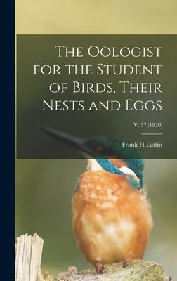 The Oölogist for the Student of Birds, Their Nests and Eggs; v. 37 (1920)
