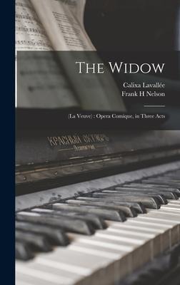 The Widow [microform]: (La Veuve): Opera Comique, in Three Acts