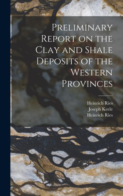 Preliminary Report on the Clay and Shale Deposits of the Western Provinces [microform]