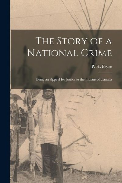 The Story of a National Crime: Being an Appeal for Justice to the Indians of Canada