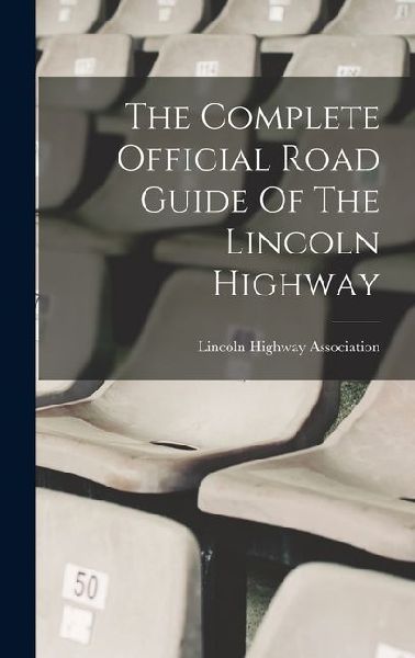 The Complete Official Road Guide Of The Lincoln Highway