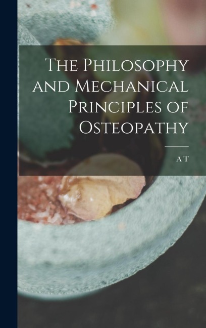 The Philosophy and Mechanical Principles of Osteopathy