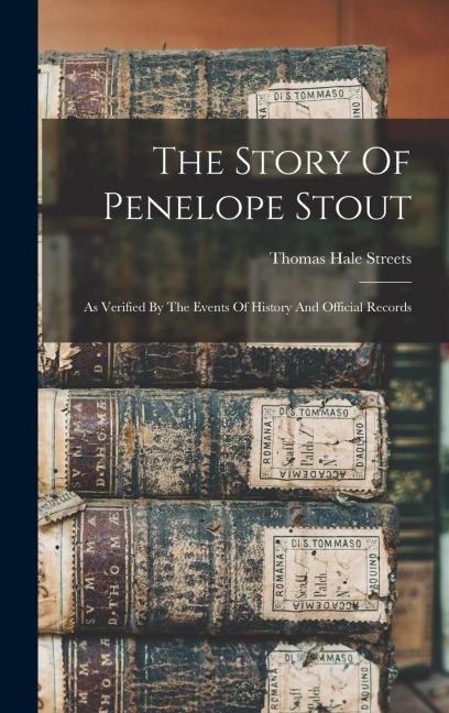 The Story Of Penelope Stout: As Verified By The Events Of History And Official Records