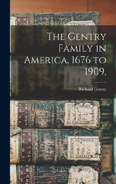 The Gentry Family in America, 1676 to 1909,