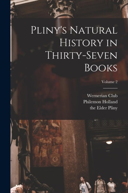 Plinys Natural History in Thirty-seven Books; Volume 2