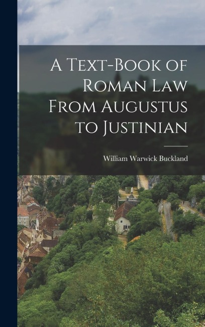 A Text-Book of Roman law From Augustus to Justinian