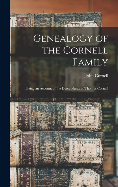 Genealogy of the Cornell Family: Being an Account of the Descendants of Thomas Cornell