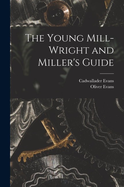 The Young Mill-Wright and Millers Guide
