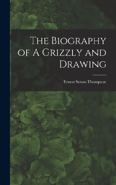 The Biography of A Grizzly and Drawing
