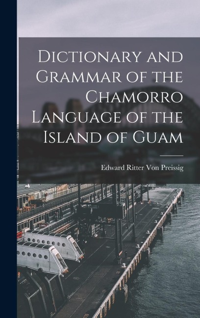 Dictionary and Grammar of the Chamorro Language of the Island of Guam