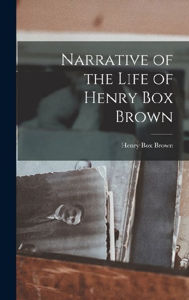 Narrative of the Life of Henry Box Brown