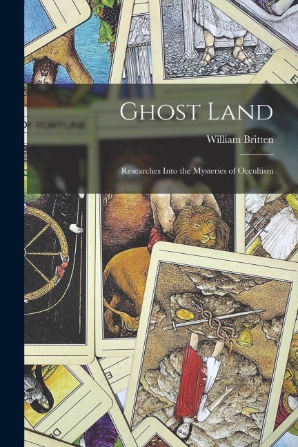 Ghost Land: Researches Into the Mysteries of Occultism