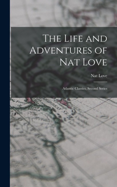 The Life and Adventures of Nat Love: Atlantic Classics, Second Series