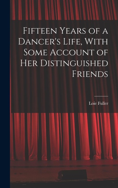 Fifteen Years of a Dancers Life, With Some Account of her Distinguished Friends