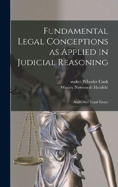 Fundamental Legal Conceptions as Applied in Judicial Reasoning: And Other Legal Essays