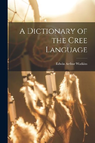 A Dictionary of the Cree Language