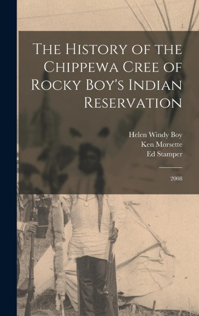 The History of the Chippewa Cree of Rocky Boys Indian Reservation: 2008